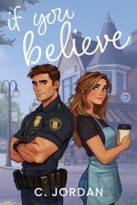 If You Believe cover - Illustrated image of a police officer with dark hair standing back to back with a woman with long brown hair wearing an apron and holding a cup of coffee. They're standing in front of a coffee shop.